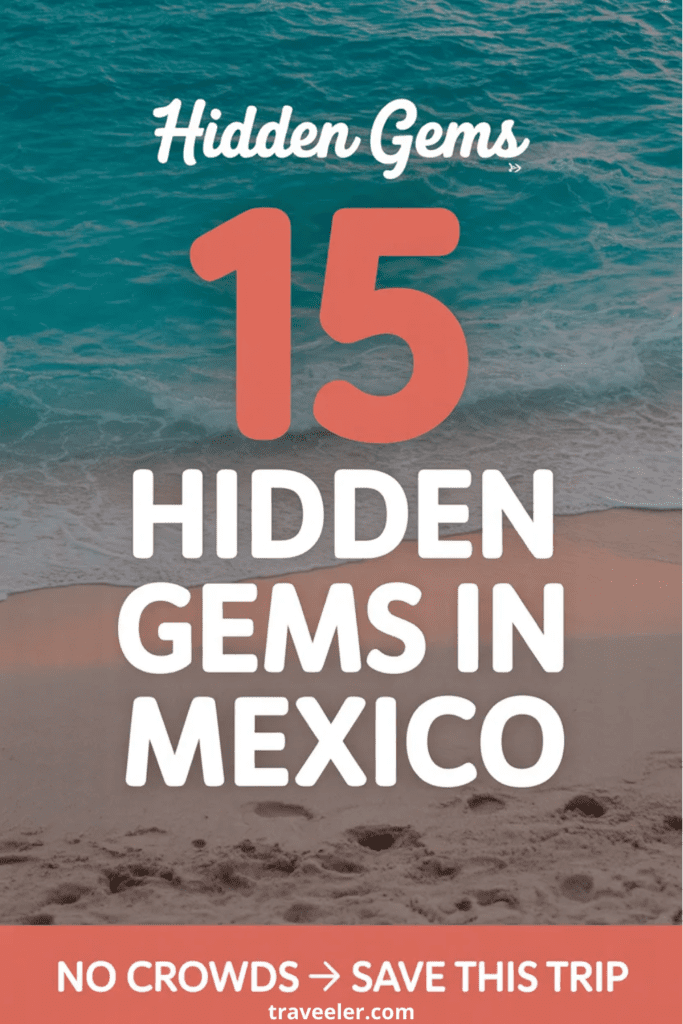 15 Hidden Gems in Mexico You Won’t Believe Exist (No Crowds, Pure Magic)