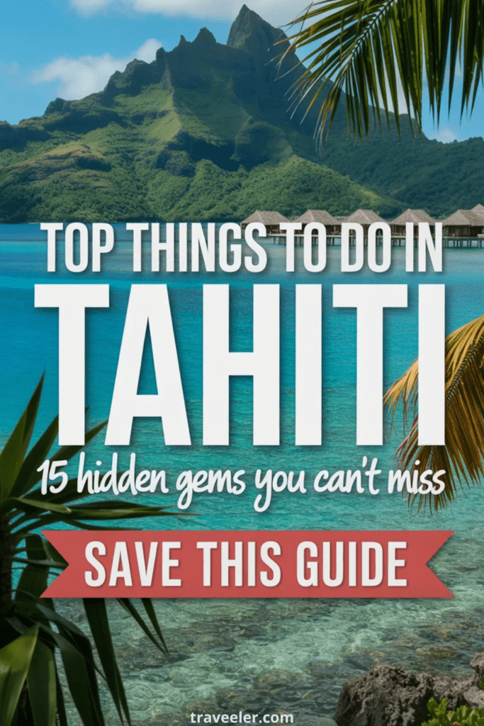 15 Top Things to Do in Tahiti You'll Regret Missing (Hidden Gems Inside)