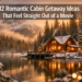12 Romantic Cabin Getaway Ideas That Feel Straight Out of a Movie