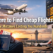 Where to Find Cheap Flights: The Mistakes Costing You Hundreds