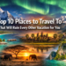 Top 10 Places to Travel To That Will Ruin Every Other Vacation for You