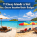 11 Cheap Islands to Visit for a Dream Vacation Under Budget