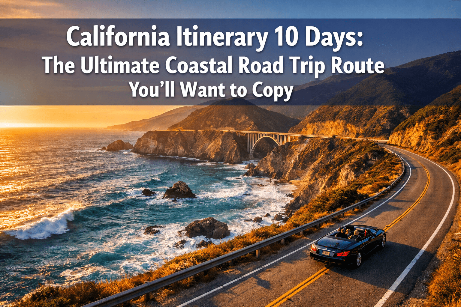 California Itinerary 10 Days: The Ultimate Coastal Road Trip Route You'll Want to Copy
