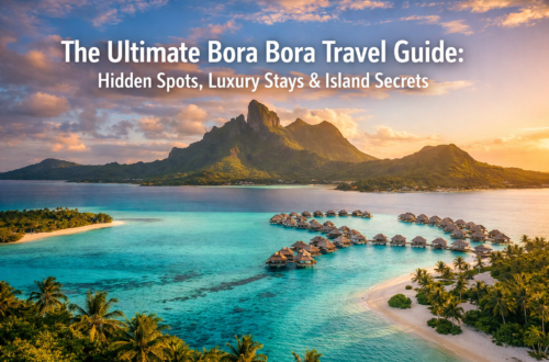 The Ultimate Bora Bora Travel Guide: Hidden Spots, Luxury Stays & Island Secrets