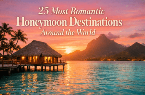 25 Most Romantic Honeymoon Destinations Around the World (Dream Trip Bucket List)