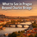 What to See in Prague Beyond Charles Bridge — Local Places You'll Love
