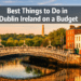 15 Best Things to Do in Dublin Ireland on a Budget (Epic Experiences for Less)