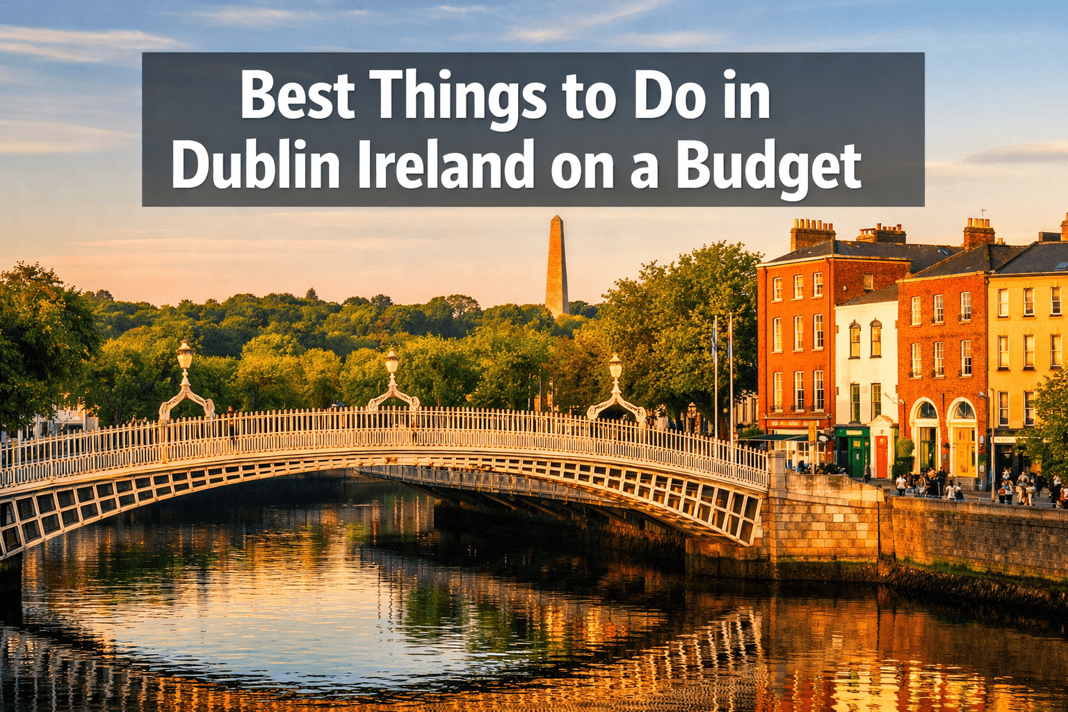 15 Best Things to Do in Dublin Ireland on a Budget (Epic Experiences for Less)