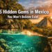 15 Hidden Gems in Mexico You Won't Believe Exist (No Crowds, Just Magic)