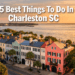 25 Best Things To Do In Charleston SC That Are Totally Worth Your Time (No Regrets!)