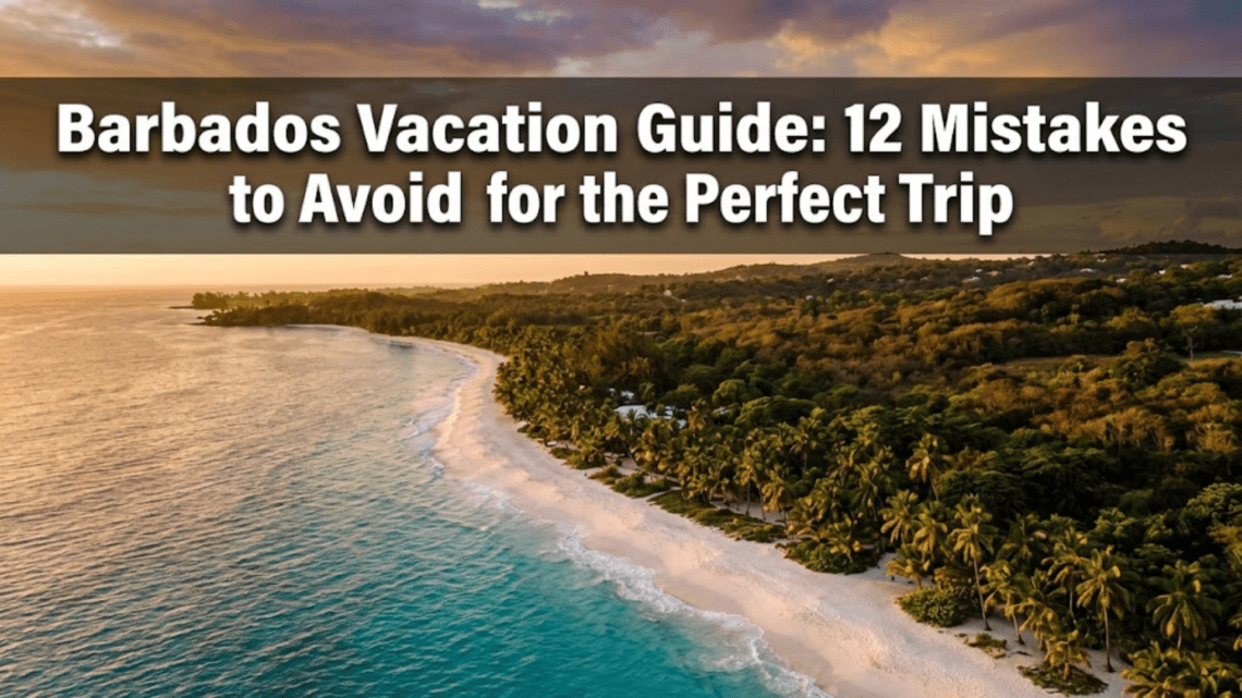 Barbados Vacation Guide: 12 Mistakes to Avoid for the Perfect Trip
