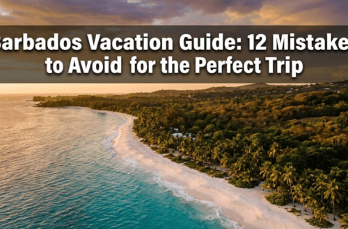Barbados Vacation Guide: 12 Mistakes to Avoid for the Perfect Trip