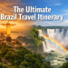 The Ultimate Brazil Travel Itinerary: Rio, Iguazu Falls & Hidden Gems