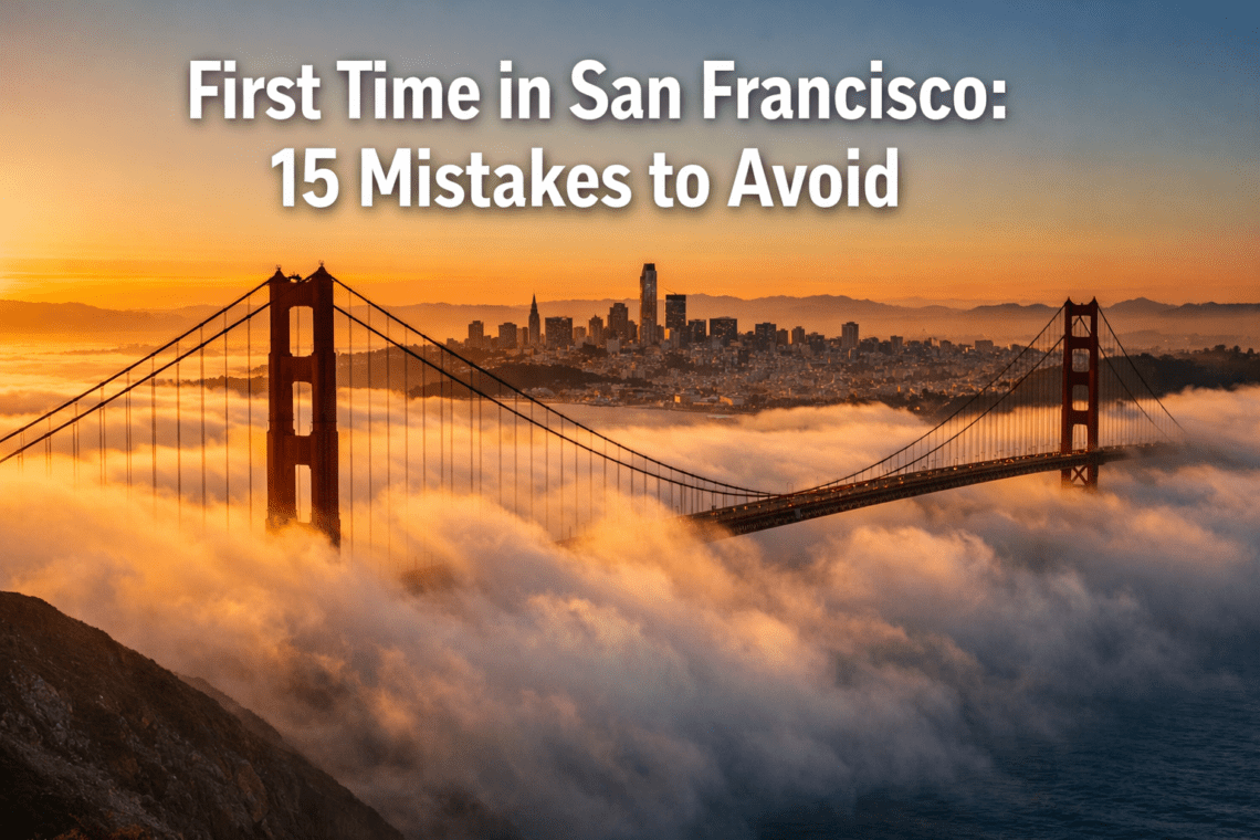 First Time in San Francisco: 15 Mistakes to Avoid + What to Do Instead
