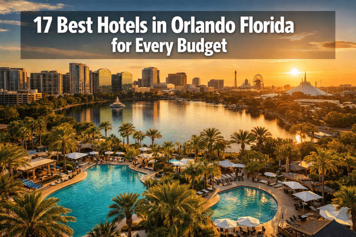 17 Best Hotels in Orlando Florida for Every Budget (From Cheap to Luxury)