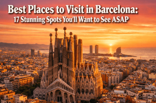 Best Places to Visit in Barcelona: 17 Stunning Spots You'll Want to See ASAP