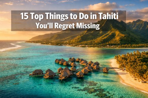 15 Top Things to Do in Tahiti You'll Regret Missing (Hidden Gems Inside)