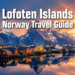 Lofoten Islands Norway Travel Guide: When to Go, What to See & What to Skip