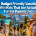 11 Budget Friendly Vacations With Kids That Are Actually Fun for Parents Too