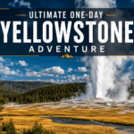 Ultimate One-Day Yellowstone Adventure: A Comprehensive Guide to Maximizing Your National Park Experience