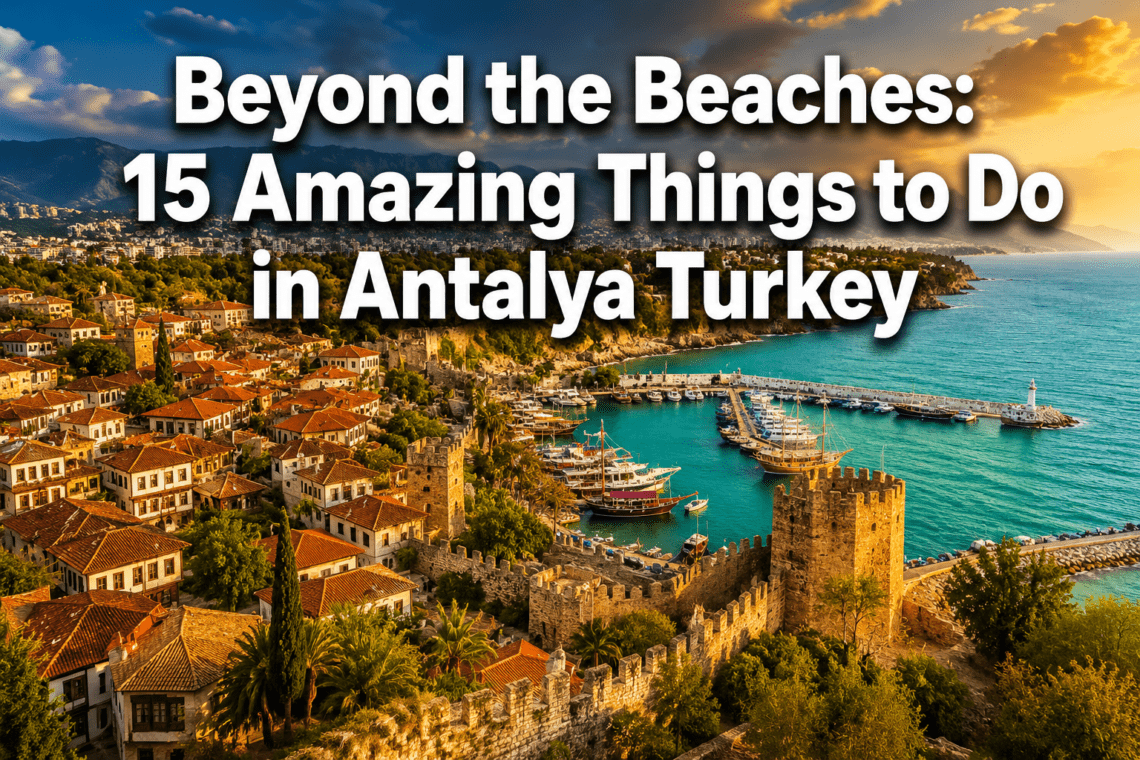 15 Amazing Things to Do in Antalya Turkey Beyond the Beaches (Hidden Gems Included)