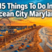 15 Things To Do In Ocean City Maryland That Feel Like a Completely Different Vacation