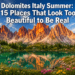 Dolomites Italy Summer: 15 Places That Look Too Beautiful to Be Real