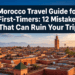 Morocco Travel Guide for First-Timers: 12 Mistakes That Can Ruin Your Trip
