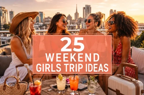 25 Weekend Girls Trip Ideas That Feel Like a Vacation Without Taking Time Off