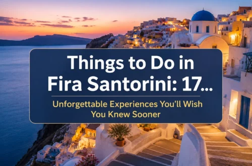Things to Do in Fira Santorini: 17 Unforgettable Experiences You'll Wish You Knew Sooner