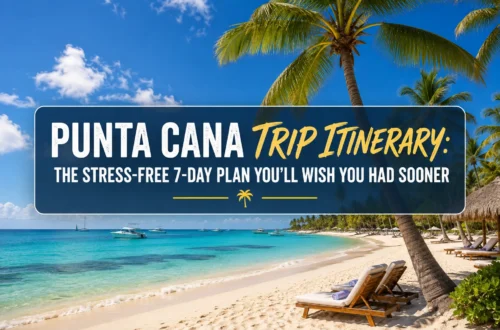 Punta Cana Trip Itinerary: The Stress-Free 7-Day Plan You'll Wish You Had Sooner