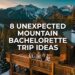8 Unexpected Mountain Bachelorette Getaways for the Bride Who Hates Basic Trips