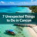 7 Unexpected Things to Do in Cancun Mexico (That Avoid the Crowded Tourist Traps)