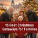 15 Best Christmas Getaways for Families: Budget-Friendly Destinations & Holiday Activities