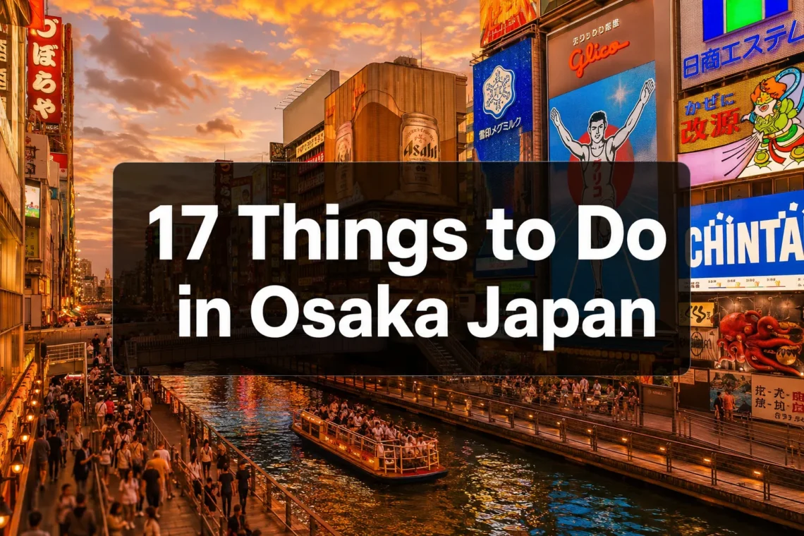 17 Things to Do in Osaka Japan That Are Actually Worth Your Time