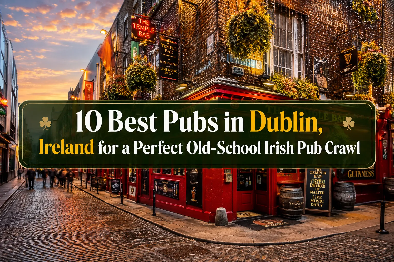 10 Best Pubs in Dublin, Ireland for a Perfect Old-School Irish Pub Crawl