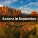 17 Amazing Things to Do in Sedona in September Before the Fall Crowds Arrive