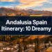 Andalusia Spain Itinerary: 10 Dreamy Stops Most Travelers Miss