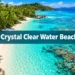 11 Crystal Clear Water Beaches That Look Too Perfect to Be Real