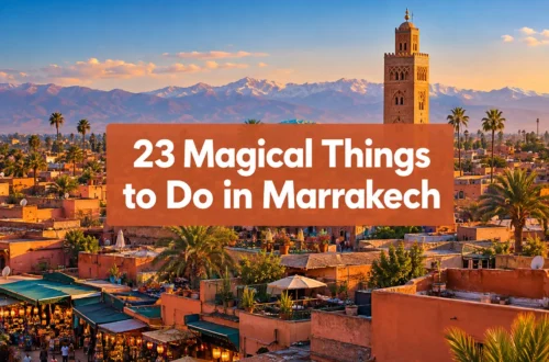 23 Magical Things to Do in Marrakech for the Ultimate Morocco Bucket List