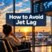 How to Avoid Jet Lag: The 24-Hour Reset Method That Starts Before You Fly