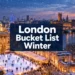 London Bucket List Winter: 21 Cozy & Magical Things to Do at Least Once