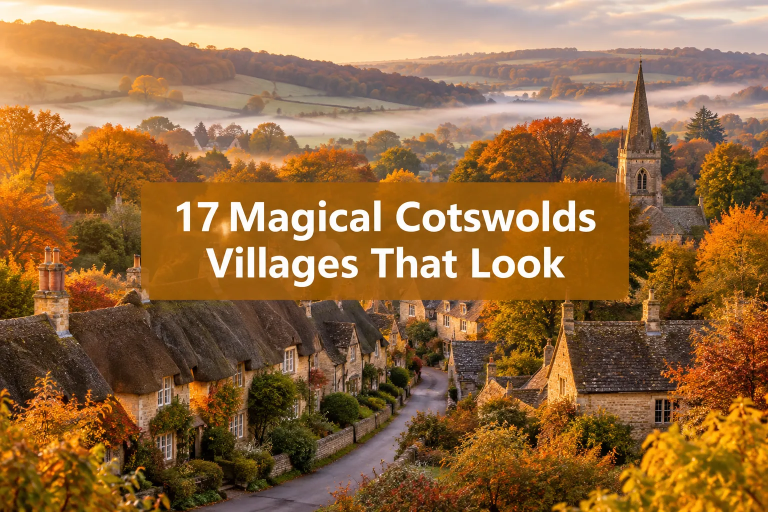 17 Magical Cotswolds Villages That Look Straight Out of a Fall Fairytale