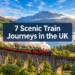 7 Scenic Train Journeys in the UK That Look Almost Too Beautiful to Be Real