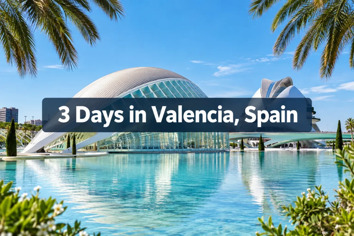 3 Days in Valencia, Spain: The Perfect Itinerary for First-Time Visitors